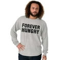 thumbnail image 3 of Forever Hungry Hangry Foodie Geek Long Sleeve TShirt Men Women Brisco Brands S, 3 of 6