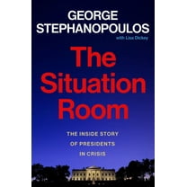 George Stephanopoulos: The Situation Room: The Inside Story of Presidents in Crisis (Hardcover)