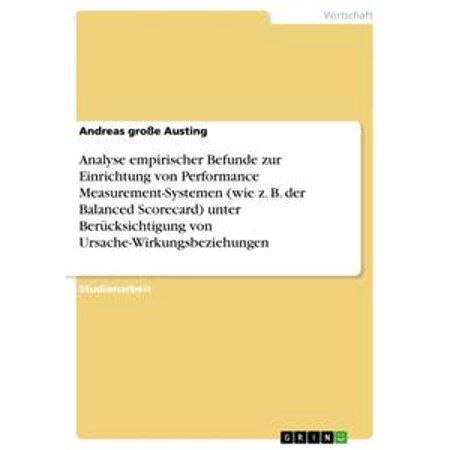 Analyse Empirischer Befunde Zur Einrichtung Von Performance Measurement Systemen Wie Z B Der Balanced Scorecard Unter Berücksichtigung Von - 