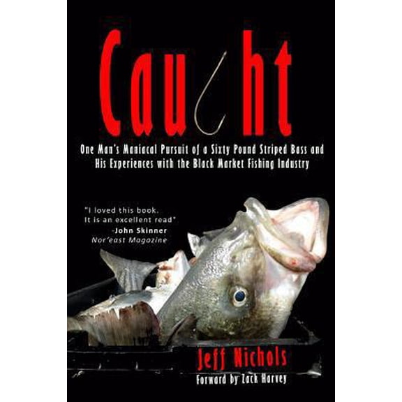 Pre-Owned Caught: One Man's Maniacal Pursuit of a Sixty Pound Striped Bass and His Experiences with the Black Market Fishing Industry (Paperback) 1494983362 9781494983369