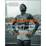 Game Changers : The Unsung Heroines of Sports History (Paperback)