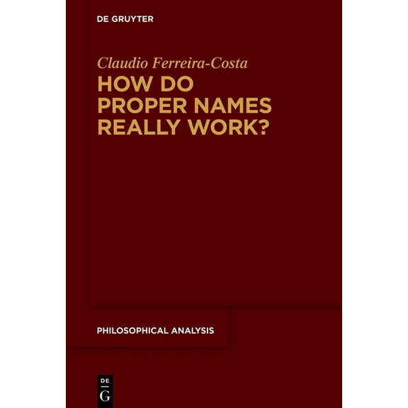 Philosophical Analysis How Do Proper Names Really Work?: A Metadescriptive Version of the Cluster Theory, Book 88, (Hardcover)