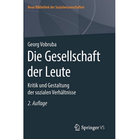 Neue Bibliothek Der Sozialwissenschaften Die Gesellschaft Der Leute: Kritik Und Gestaltung Der Sozialen Verhältnisse, (Hardcover)