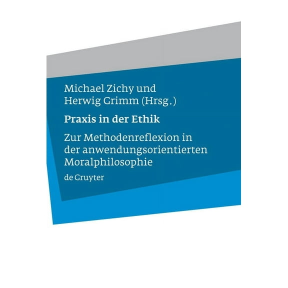 PRAXIS in Der Ethik: Zur Methodenreflexion in Der Anwendungsorientierten Moralphilosophie, (Hardcover)
