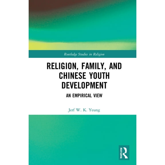 Routledge Studies in Religion Religion, Family, and Chinese Youth Development: An Empirical View, (Hardcover)
