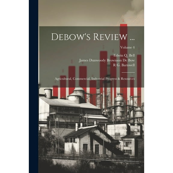 Debow's Review ...: Agricultural, Commercial, Industrial Progress & Resources; Volume 4 (Paperback)