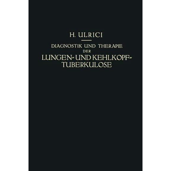 Diagnostik Und Therapie Der Lungen- Und Kehlkopf-Tuberkulose: Ein Praktischer Kursus, (Paperback)