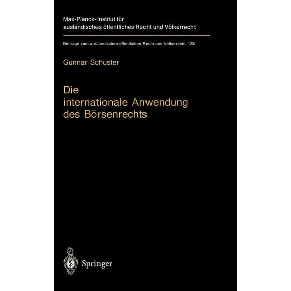 Beiträge Zum Ausländischen Öffentlichen Die Internationale Anwendung Des Börsenrechts: Völkerrechtlicher Rahmen Und Kollisionsrechtliche PRAXIS in Deutschland, , Book 123, (Hardcover)
