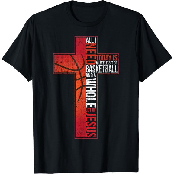 All I Need Is Basketball & Jesus Christian Cross Faith Shirt Black Large