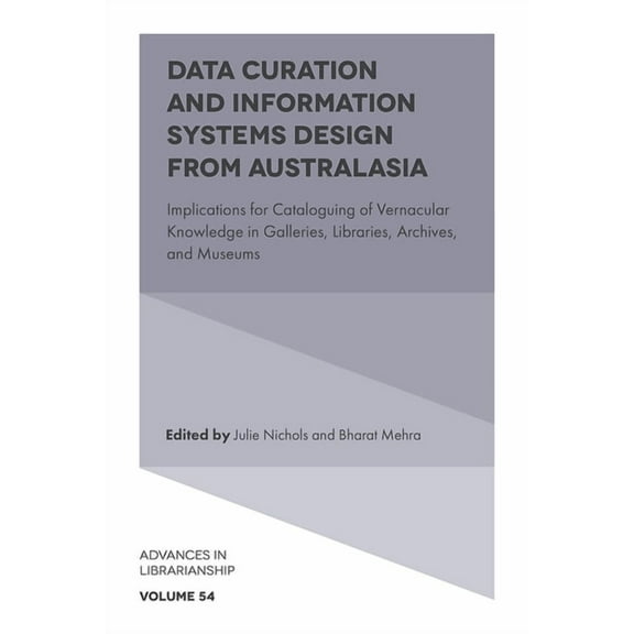 Advances in Librarianship Data Curation and Information Systems Design from Australasia: Implications for Cataloguing of Vernacular Knowledge in G, Book 54, (Hardcover)