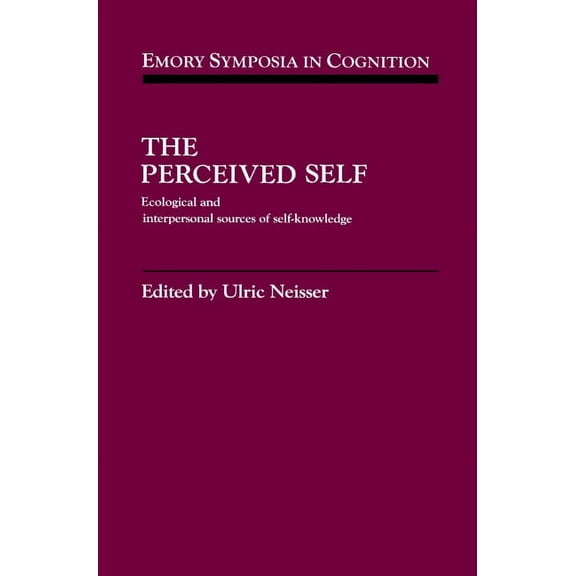 Emory Symposia in Cognition The Perceived Self: Ecological and Interpersonal Sources of Self Knowledge, Book 5, (Hardcover)