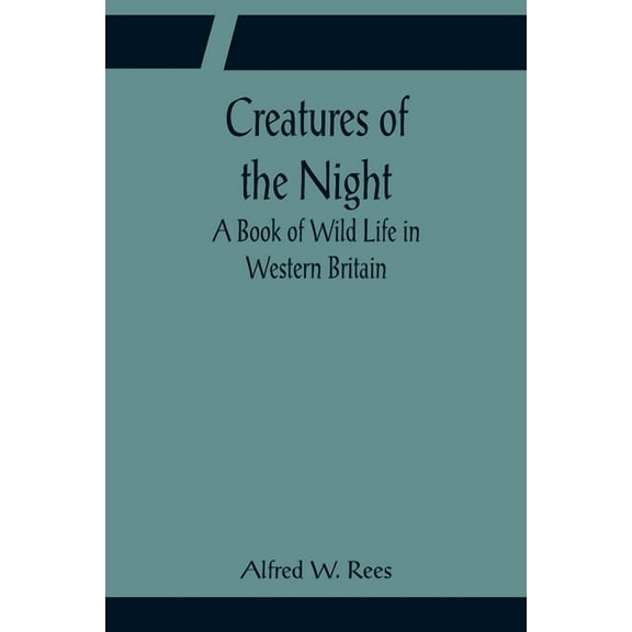 Creatures of the Night; A Book of Wild Life in Western Britain, (Paperback)