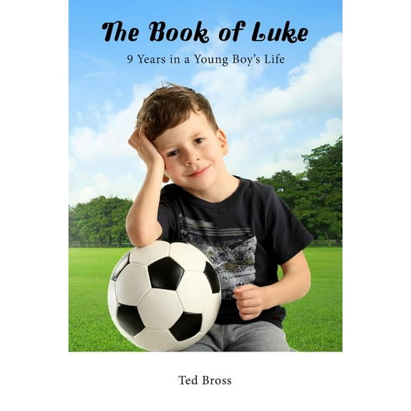 The Book of Luke: 9 Years in a Young Boy's Life, (Paperback)