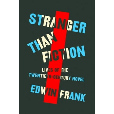Stranger Than Fiction: Lives of the Twentieth-Century Novel, (Hardcover)