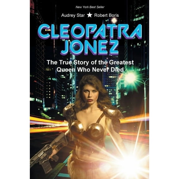 Cleopatra Jonez : The True Story of the Greatest Queen Who Never Died (Paperback)