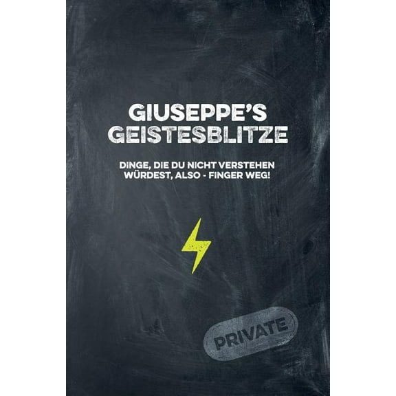 Giuseppe's Geistesblitze - Dinge, die du nicht verstehen würdest, also - Finger weg! Private: Cooles Notizbuch ca. A5 für alle Männer 108 Seiten mit Punkteraster (Paperback)