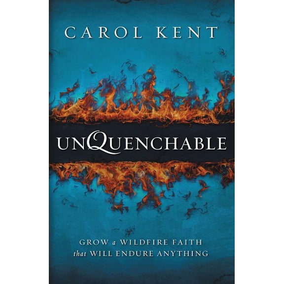 The Unquenchable: Grow a Wildfire Faith that Will Endure Anything, (Paperback)