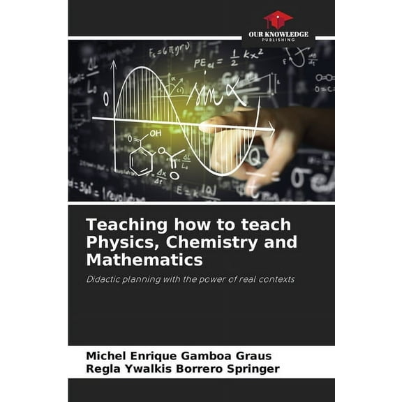 Teaching how to teach Physics, Chemistry and Mathematics, (Paperback)