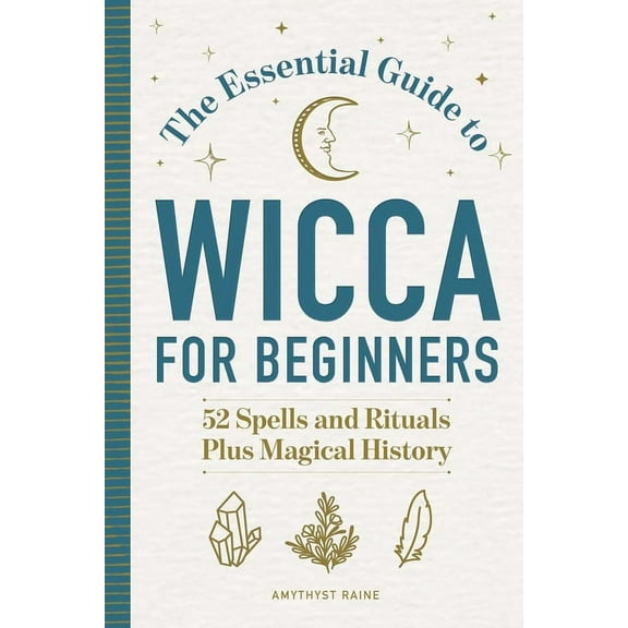 The Essential Guide to Wicca for Beginners: 52 Spells and Rituals Plus Magical History, (Paperback)