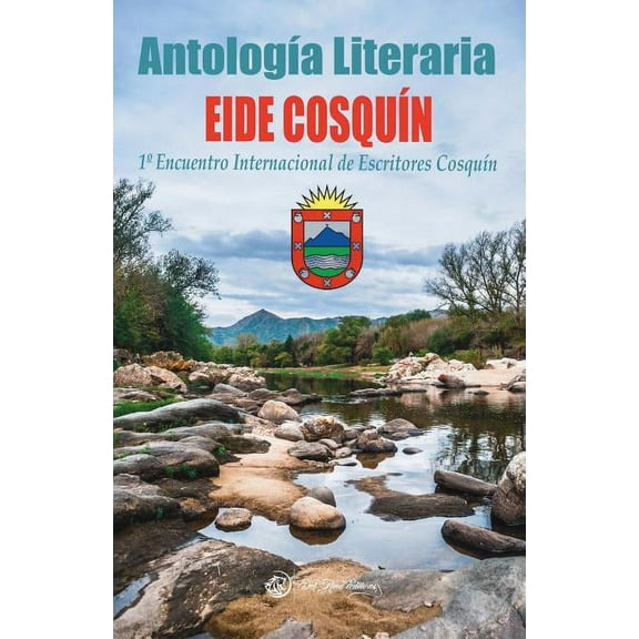 AntologaÃa Literaria Eide CosquÃn 2018 : 1° Encuentro Internacional de Escritores CosquÃn (Paperback)