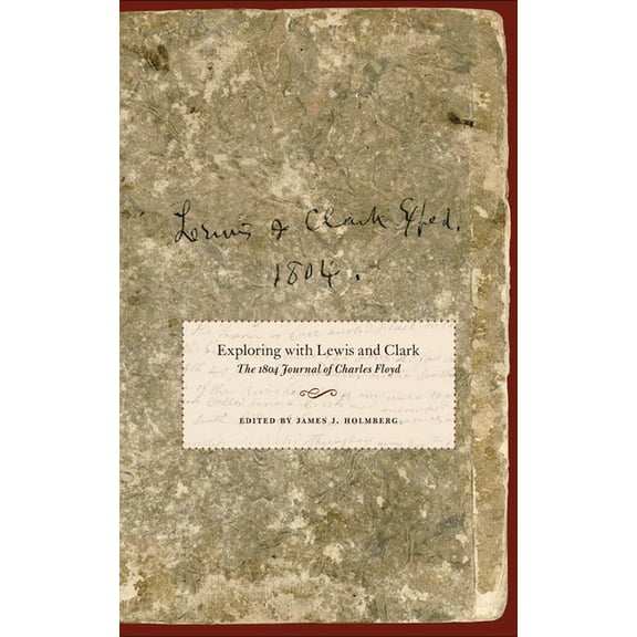 American Exploration and Travel Exploring with Lewis and Clark: The 1804 Journal of Charles Floyd Volume 80, Book 80, (Hardcover)