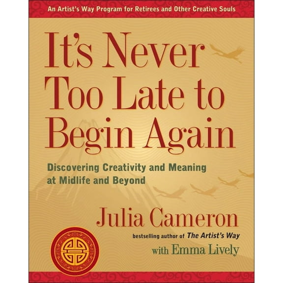 Artist's Way It's Never Too Late to Begin Again: Discovering Creativity and Meaning at Midlife and Beyond, (Paperback)