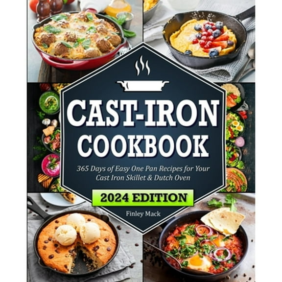 Pre-Owned Cast Iron Cookbook: Quick & Easy One-Pan Recipes for Your Cast Iron Skillet & Dutch Oven (Paperback) by Finley Mack