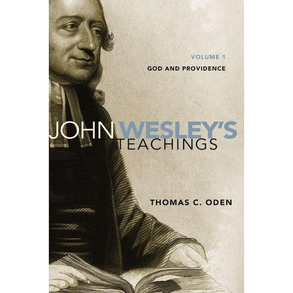 John Wesley's Teachings, Volume 1: God and Providence 1, (Paperback)