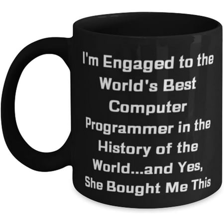 

Novelty Mug Fancy Fiance Mug I m Engaged to the World s Best Computer Programmer in the History Gifts For Present From Cup For Fiance 11 Oz