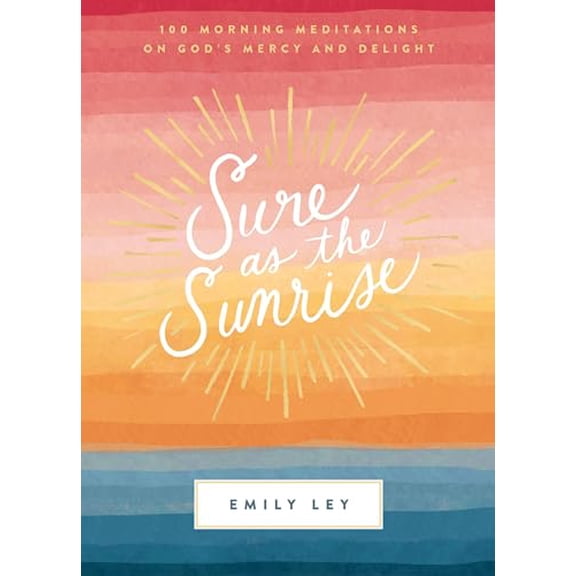 Pre-Owned Sure as the Sunrise: 100 Morning Meditations on God's Mercy and Delight (a 100-Day Devotional) (Hardcover) 1400231264 9781400231263
