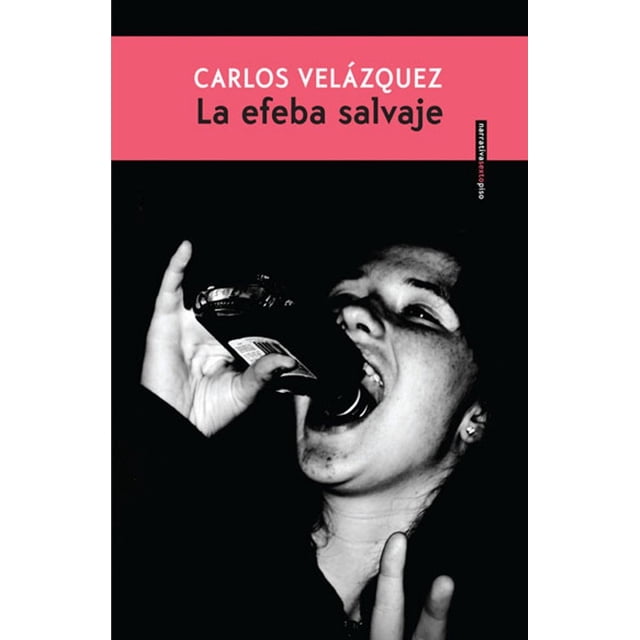 LA EFEBA SALVAJE SEXTO PISO CARLOS VELAZQUEZ