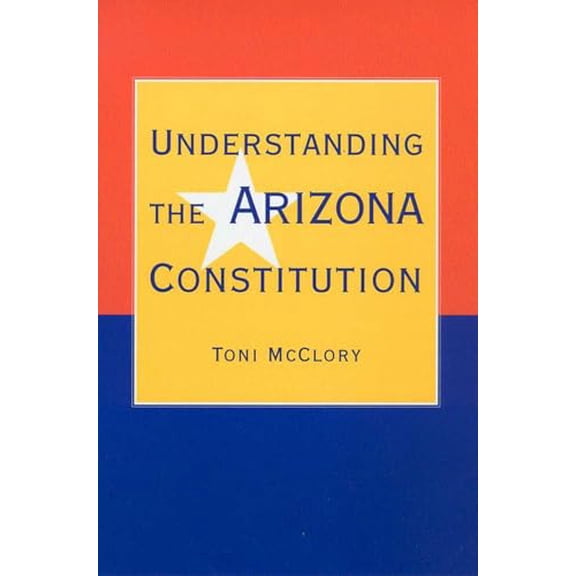 Pre-Owned Understanding the Arizona Constitution (Paperback) 0816520968 9780816520961