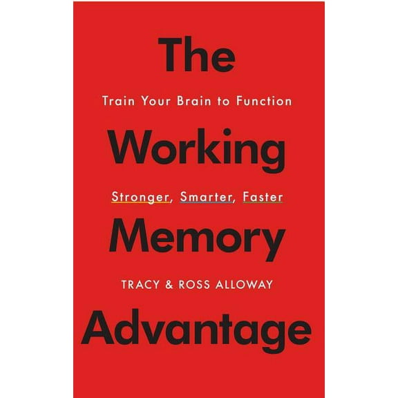 The Working Memory Advantage: Train Your Brain to Function Stronger, Smarter, Faster, (Paperback)