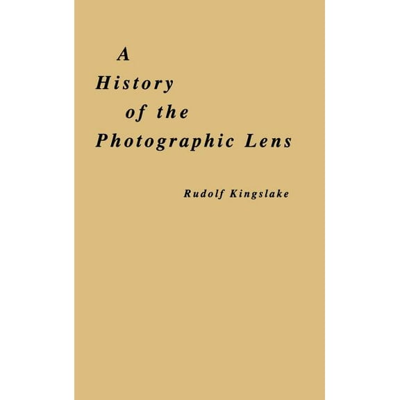 A History of the Photographic Lens, (Hardcover)