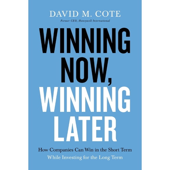 Pre-Owned Winning Now, Winning Later: How Companies Can Succeed in the Short Term While Investing for the Long Term (Paperback) 1599510316 9781599510316
