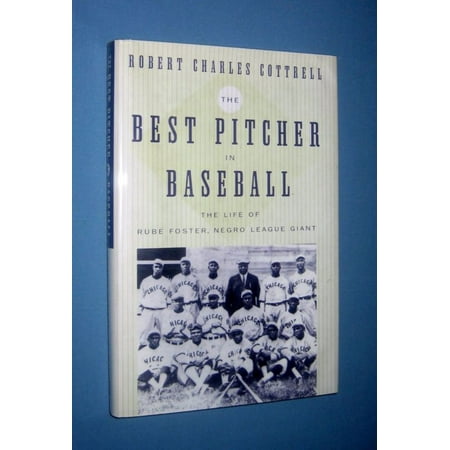 The Best Pitcher in Baseball: The Life of Rube Foster, Negro League (Best 12 Year Old Baseball Pitcher)