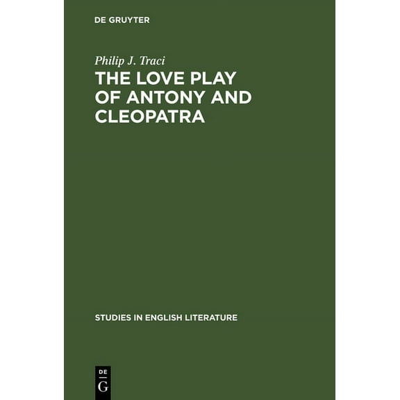 Studies in English Literature The Love Play of Antony and Cleopatra: A Critical Study of Shakespeare's Play, Book 64, (Hardcover)