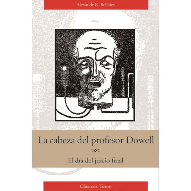 LA CABEZA DEL PROFESOR DOWELL: EL DIA DEL JUCIO FINAL GRUPO EDITORIAL TOMO ALEKSANDR R. BELIAIEV