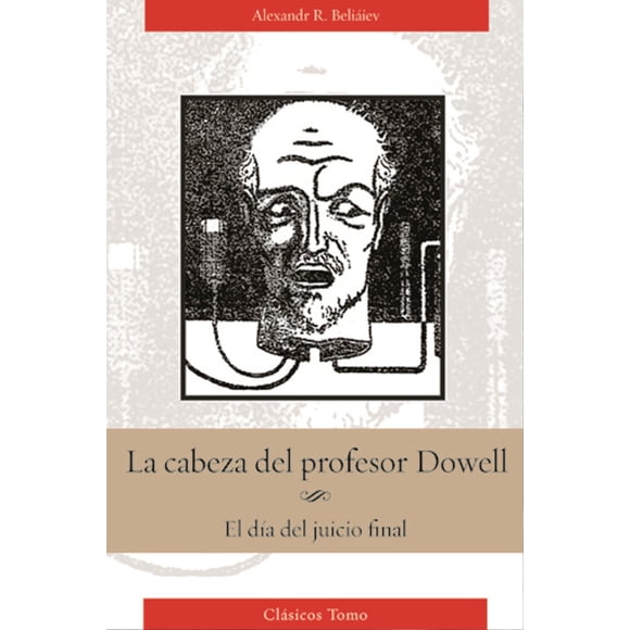 LA CABEZA DEL PROFESOR DOWELL: EL DIA DEL JUCIO FINAL GRUPO EDITORIAL TOMO ALEKSANDR R. BELIAIEV
