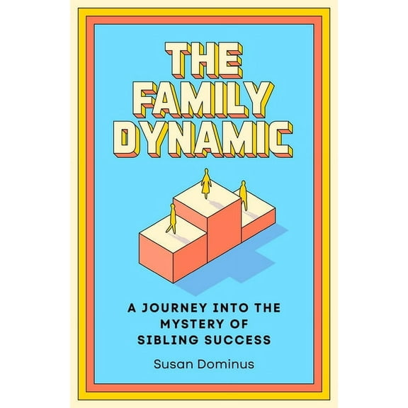 The Family Dynamic: A Journey Into the Mystery of Sibling Success, (Hardcover)