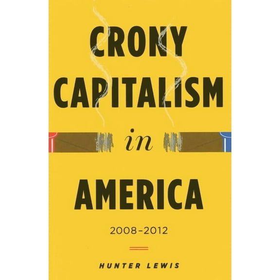 Crony Capitalism in America: 2008-2012, (Hardcover)