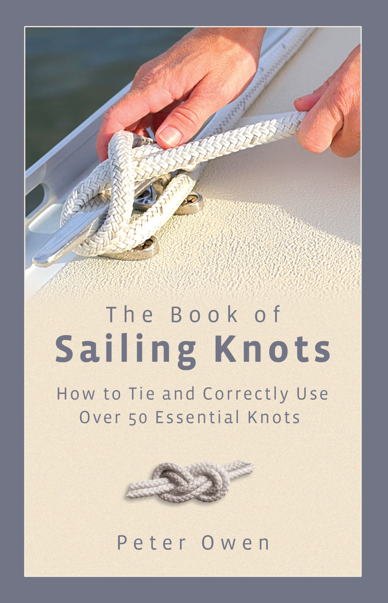 Book of Sailing Knots How to Tie and Correctly Use Over 50 Essential