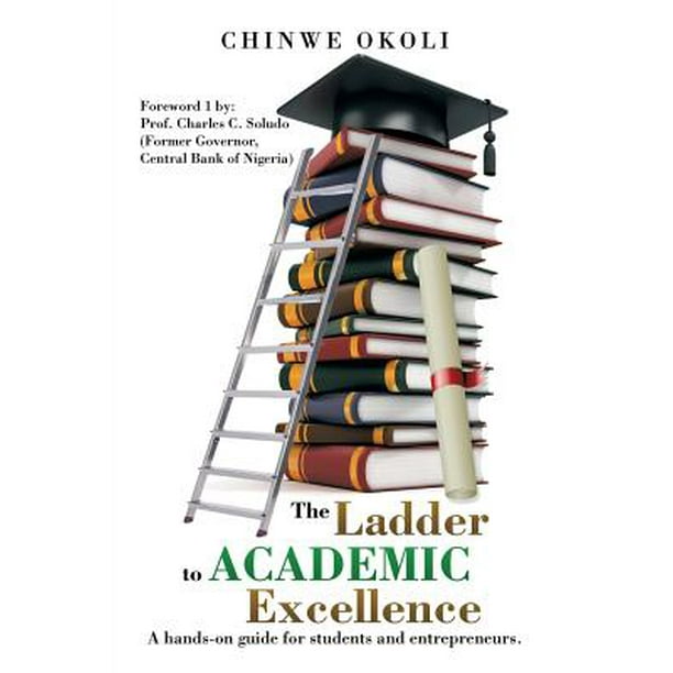 The Ladder to Academic Excellence A HandsOn Guide for Students and
