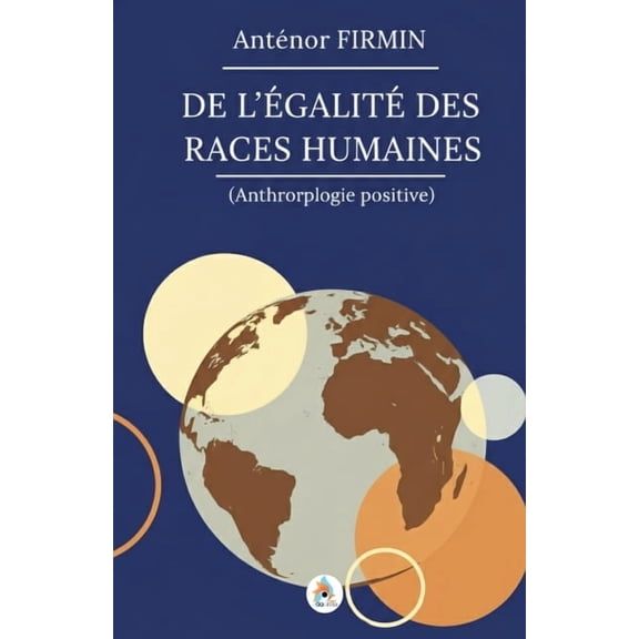 De l'égalité des races humaines: Anthropologie positive Édition intégrale, (Paperback)