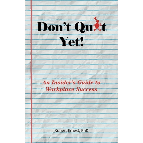Don't Quit Yet!: An Insider's Guide to Workplace Success, (Paperback)