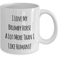 thumbnail image 2 of I Love My Brumby Horse A Lot More Than I Like Humans! 11oz Coffee Mug, 2 of 2