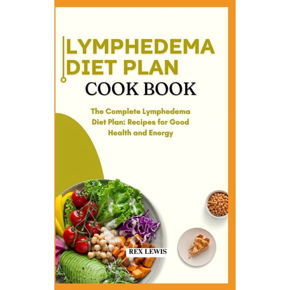 Lymphedema Diet Plan Guide Book: The Complete Lymphedema Diet Plan: Recipes for Good Health and Energy, (Paperback)