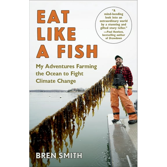 Eat Like a Fish: My Adventures Farming the Ocean to Fight Climate Change, (Paperback)