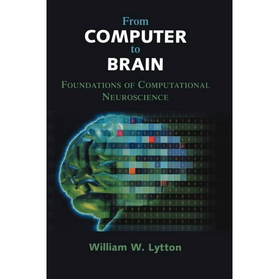 From Computer to Brain: Foundations of Computational Neuroscience, (Paperback)