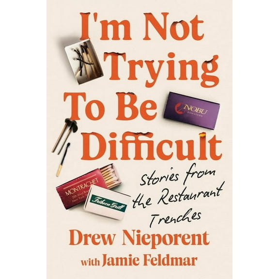 I'm Not Trying to Be Difficult: Stories from the Restaurant Trenches, (Hardcover)